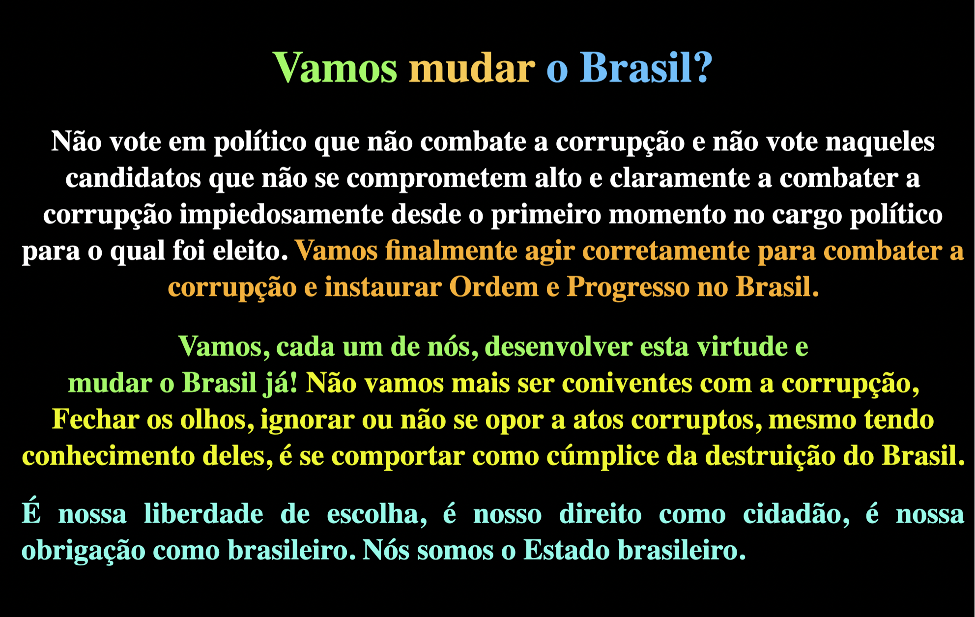 AJUDE A LIBERTAR O BRASIL DA CORRUPÇÃO! FAÇA USO DE SEU PODER DE VOTAR E ELEJA CANDIDATOS COM VIRTUDE.